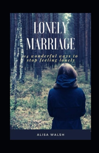 Lonely Marriage 14 Wonderful Ways to Stop Feeling Lonely