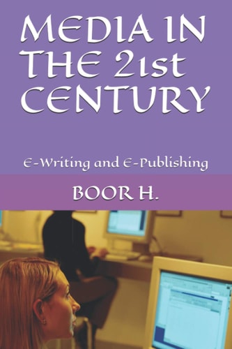 MEDIA IN THE 21st CENTURY E-Writing and E-Publishing
