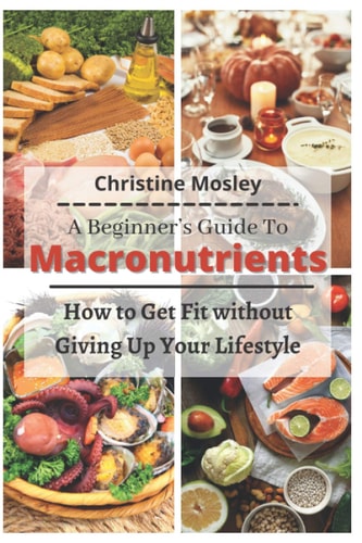 A Beginner's Guide To Macronutrients How to Get Fit Without Giving Up Your Lifestyle