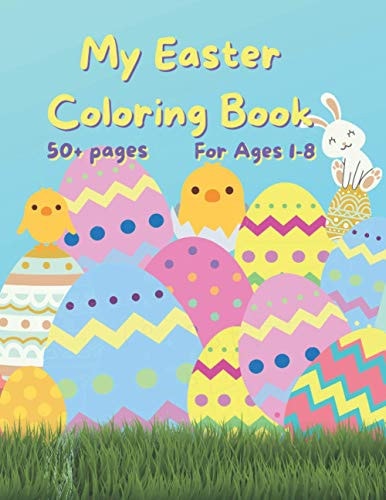 My Easter Coloring Book 50+ Fun Easter Colouring Pages with Easter Eggs, Easter Bunny, Basket, Birds- Perfect Gift for Easter- Keeps Children Entertained for Hours