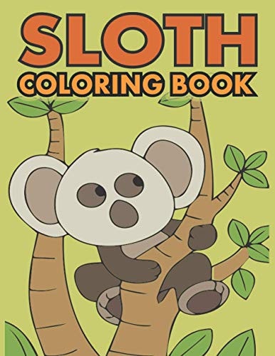 Sloth Coloring Book Fantastic Sloth Coloring Book Collection Fun and Super Coloring Pages for Kids & Adults, Fantastic Collection of Easy, Enjoy & Fun, ... Sloth, Relaxing, Inspiration, Beautiful Sloth with Pattern, Mandala & Floral Design, 70 Pages