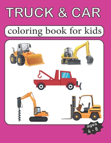 Truck and Car Coloring Book for Kids Ages 4-8 Cars Coloring Book for Kids & Toddlers - Activity Books for Preschooler - Coloring Book for Boys, Girls,