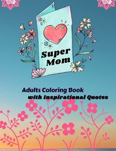 Super Mom Adults Coloring Book with Inspirational Quotes Mother's Day Coloring Book Anti-Stress Designs