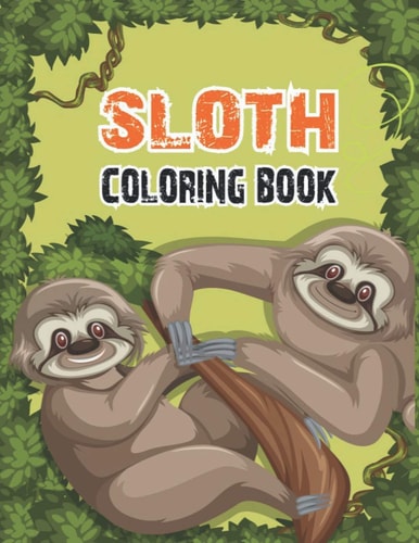 Sloth Coloring Book Adorable Sloth Coloring Pages For Sloth Lovers With Stress Relieving Designs For Kids, Teen Girls Or Adults, 50 Beautiful Sloth Designs Including Mandalas, Floral Backgrounds, Trees And More, Stress Relaxation Activity Book,100 Pages