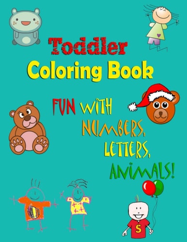 Toddler Coloring Book Fun with Numbers, Letters, Animals (Kids Coloring Activity Books)