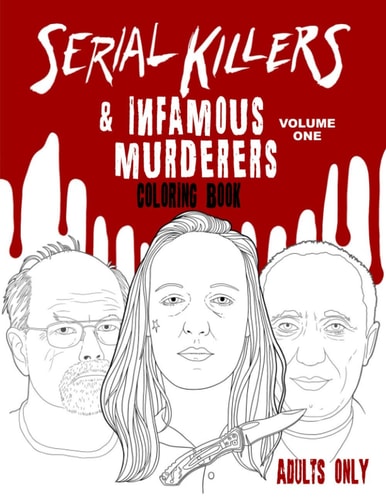 Serial Killers & Infamous Murderers Coloring Book Adults Only True Crimes that Shocked the World