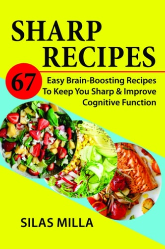 Sharp Recipes 67 Easy Brain-Boosting Recipes To Keep You Sharp & Improve Cognitive Function