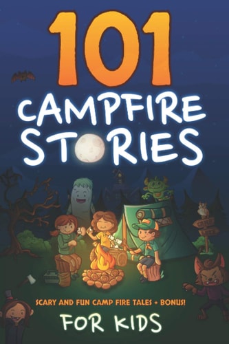 101 Campfire Stories For Kids Scary, Spooky, Ghost, Horror & Funny Tales + Bonus Activities