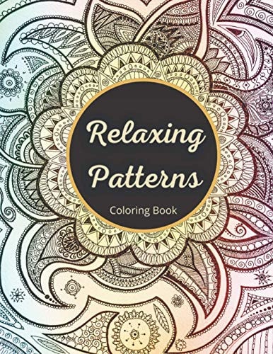 Relaxing Patterns Coloring Book Adult Coloring Book With Relaxing Geometric And Symmetrical Patterns To Unwind And De-stress - US