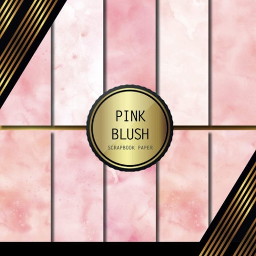 Scrapbook Paper Pink Blush: Double Sided Craft Paper For Card Making, Origami & DIY Projects Decorative Scrapbooking Paper