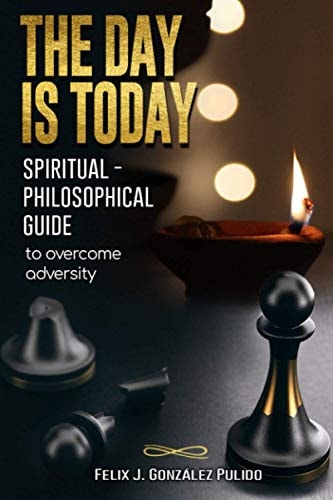 The Day is Today Spiritual - Philosophical Guide to Overcome Adversity