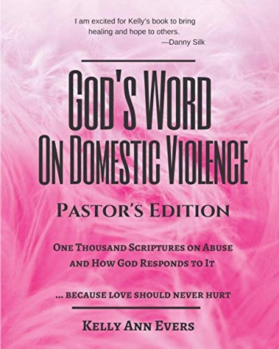 God's Word on Domestic Violence, Pastors Edition One Thousand Scriptures on Abuse and How God Responds to It... Because Love Should Never Hurt