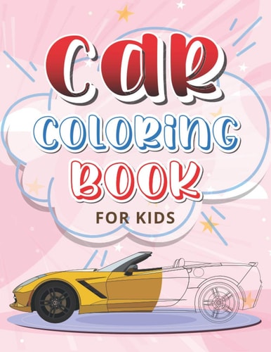 Car Coloring Book For Kids First Doodling For Children Car Vehicles For Boys And Girls (My Best Coloring Books For Toddler Ages3-8)
