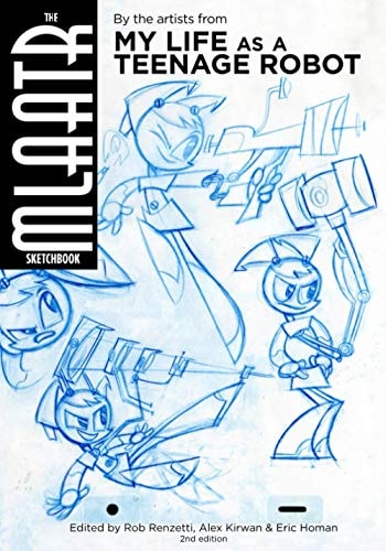 The MLaaTR Sketchbook By the Artists from My Life as a Teenage Robot