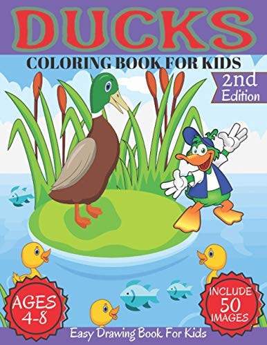 Ducks Coloring Book For Kids Ages 4-8 Ducks Funny Coloring Book For Kids Boys & Girls Includs 50 Beautiful Images Toddlers, Kindergerten, Preschoolers Coloring Book