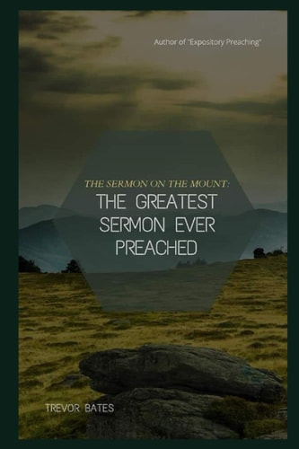 The Sermon on the Mount The Greatest Sermon Ever Preached