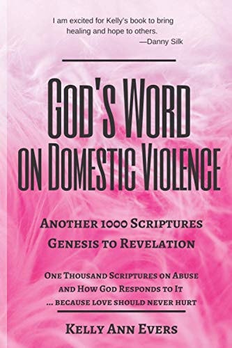 God's Word on Domestic Violence, from Genesis to Revelation Another 1000 Scriptures on Abuse, and How God Responds to It... Genesis to Revelation