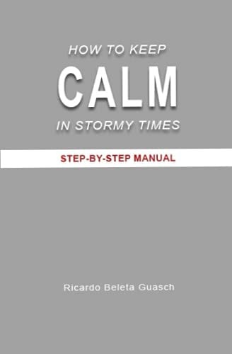 How to Keep Calm in Stormy Times Step-By-Step Manual