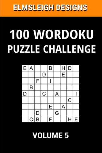 100 Wordoku Puzzle Challenge A Word Sudoku Puzzle Book - A Letter Based Brain Teaser Puzzle Book for Puzzle Lovers - Volume 5