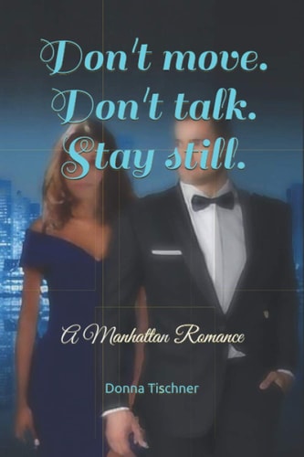 Don't Move. Don't Talk. Stay Still. A Manhattan Romance