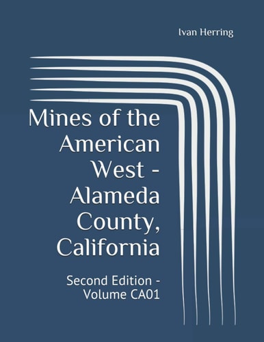 Mines of the American West - Alameda County, California Second Edition - Volume CA01