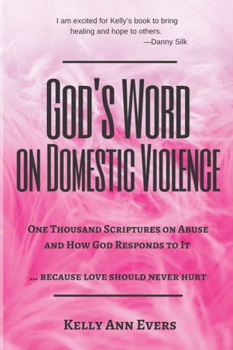 God's Word on Domestic Violence One Thousand Scriptures on Abuse and How God Responds to It ... Because Love Should Never Hurt
