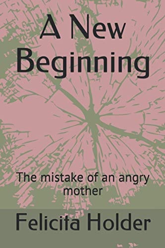 A New Beginning The Mistake of an Angry Mother