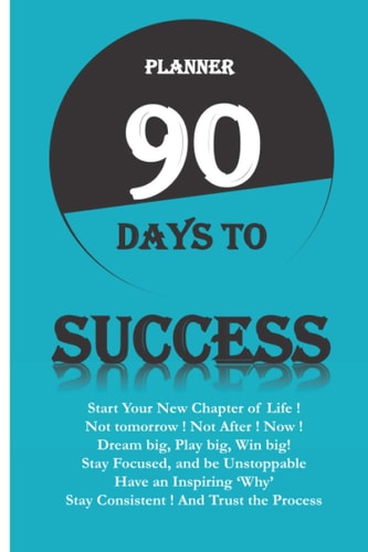 Planner 90 Days to Success Serie 90 Days to ... Start a New Chapter of Your Life