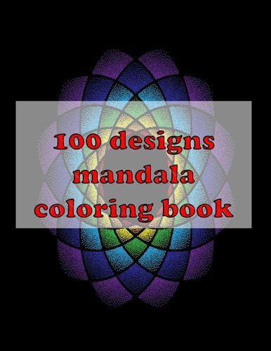 100 Designs Mandala Coloring Book Stress Relieving Mandala Designs for Adults Relaxation 2021: Gifts for Family and Friends 100 Mandalas: Stress ... 100 Pages ( Mandala Coloring Book Special )