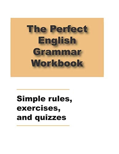 The Perfect English Grammar Workbook Simple Rules, Exercises, and Quizzes English Grammar Workbook, 248 Pages