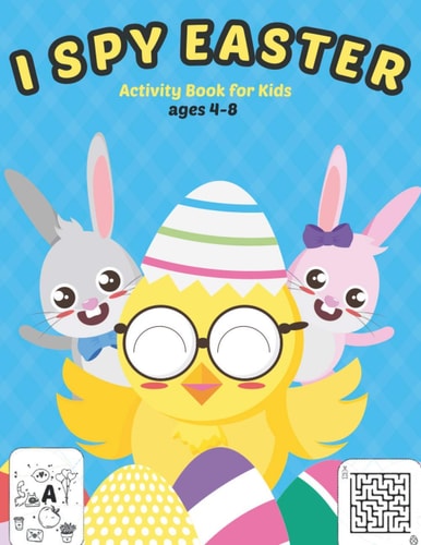 I Spy Easter Activity Book for Kids Ages 4-8 A Fun Activity Easter Things with Guessing Game, Word Search, Mazes and Coloring Pages for Kids, Todddler and Presechool. Great Big Easter Egg Coloring Book for Kids. Easter Interactive Game Book