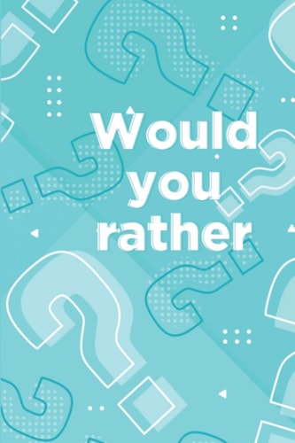 Would You Rather Book for Kids Ages 6-12