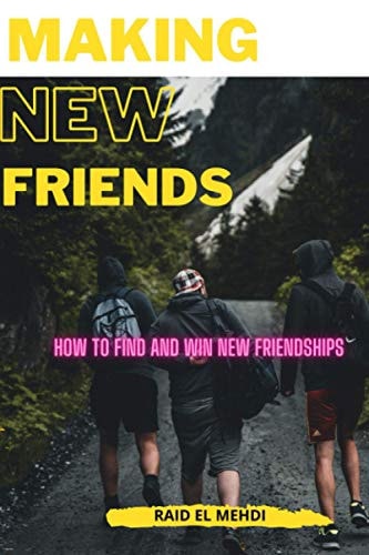 Making New Friends How to Find and Win New Friendships