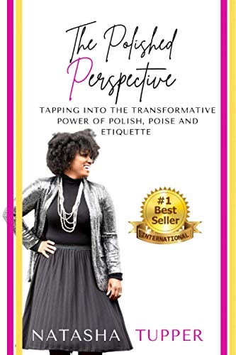 The Polished Perspective Tapping Into The Transformative Power of Polish, Poise And Etiquette