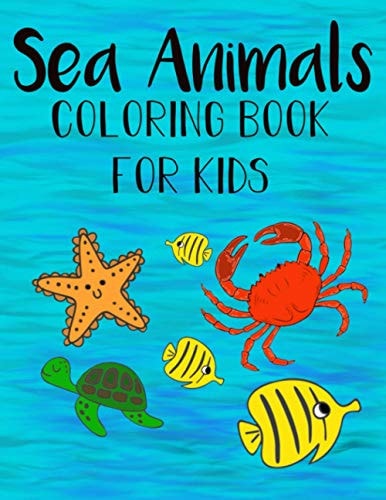 Sea Animals Coloring Book For Kids Color and Learn about Sea Life for Kids and Preschoolers