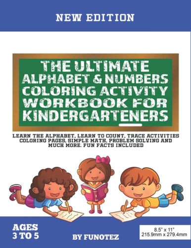 The Ultimate Alphabet and Numbers Coloring Activity Workbook for Kindergarteners Learn the Alphabet, Learn to Count, Letter and Number Tracing Coloring Activities Book for Kids with Fun Facts