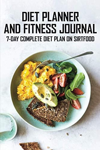Diet Planner And Fitness Journal 7-Day COMPLETE Diet Plan On Sirtfood: Activates The Skinny Gene For Fast Weight Loss