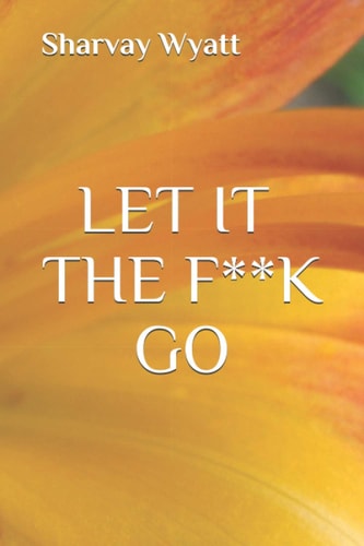 Let It The F**K Go