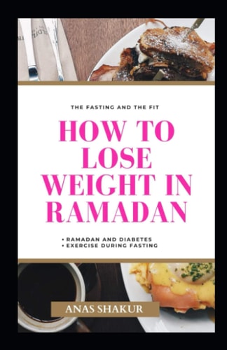 How to Lose Weight in Ramadan The Fasting and The Fit, Ramadan and Diabetes, Exercise During Fasting