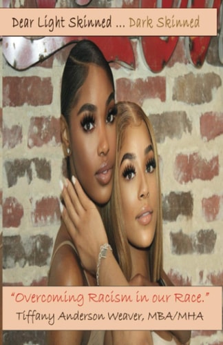 Dear Light Skinned...Dark Skinned (Adults) Overcoming Racism in Our Race!