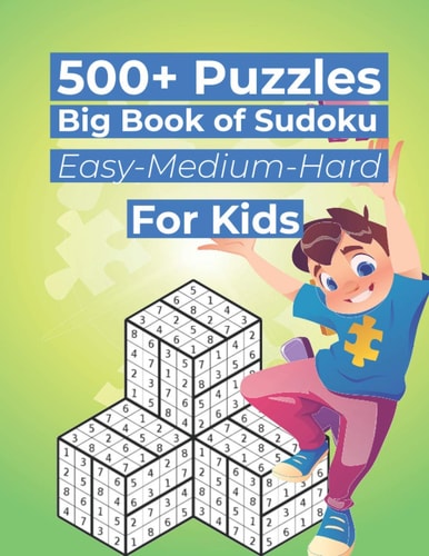 500+ Puzzles Big Book of Sudoku Easy-Medium-Hard For Kids Huge Bargain Collection of 500+ Puzzles and Solutions, Easy to Hard Level, Tons of Challenge and Fun for Your Brain!