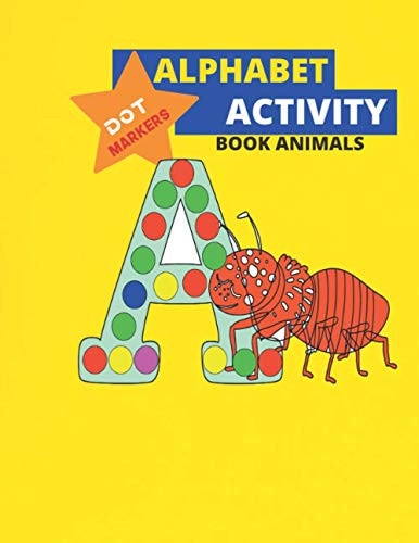 Alphabet Dot Markers Activity Book Animals ABC Alphabet & Animals, Cool Dot Coloring Book For Toddlers, Preschool ... Book For Toddlers & Kids (ABC Dot Markers)