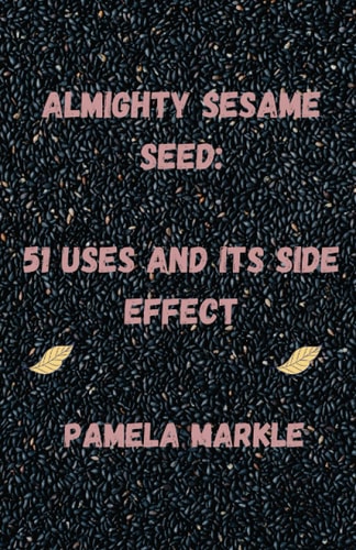 Almighty Sesame Seeds : 51 Uses of Sesame Seed and Its Side Effects