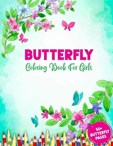 Butterfly Coloring Book For Girls Just A Girl Who Loves Butterflies - 50 + Adorable Cute Butterfly Coloring Illustrations For Relaxation with Tattoo Designs, Flowers, Butterflies and More