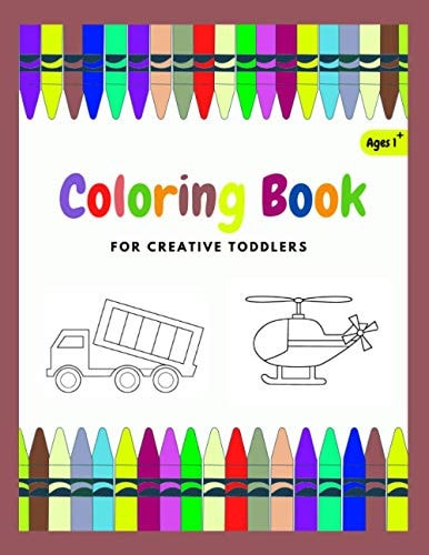 Coloring Book For Creative Toddler Vehicles Coloring Book for Kids Ages 1-4 (Cars, Trains, Tractors, Trucks...)