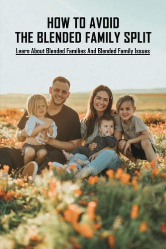 How To Avoid The Blended Family Split Learn About Blended Families And Blended Family Issues: Disadvantages Of Extended Family