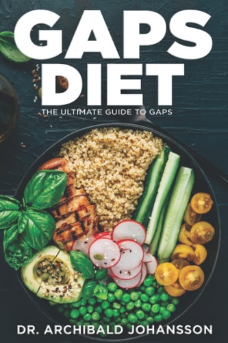 GAPS Diet - The Ultimate Guide to GAPS Step by Step Guide,100+ Easy Recipes, Staged Diet Plan