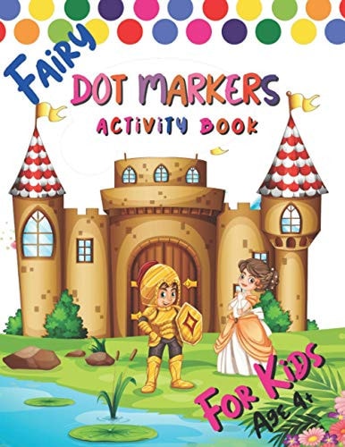 Fairy Dot Marker Activity Book Beautiful Fairy Dots Marker Activity Book for Kids - Color in a Variety of Ways - Use Your Fingers, Markers, Paints, and Other Materials to Create Your Masterpiece