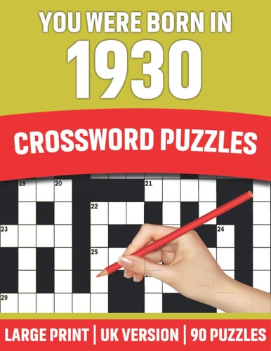 You Were Born In 1930 Crossword Puzzles: Large Print Crossword Book With 90 Puzzles for Adults Senior and All Puzzle Book Fans Who Were Born In 1930