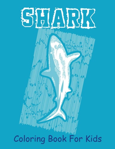 Shark Coloring Book For Kids A Easy Shark Coloring Pages, Gift for Sea Life Lovers ( Boys and Girls )